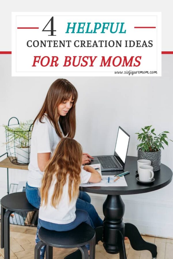 4 HELPFUL CONTENT CREATION IDEAS FOR BUSY MOMS - Six Figure Momm